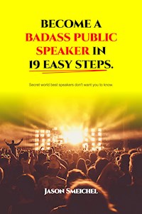Become A Badass Public Speaker In 19 Easy Steps - Smeichel Jason - E-Book
