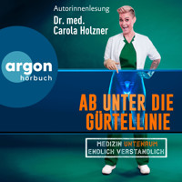 Ab unter die Gürtellinie - Medizin untenrum endlich verständlich (Ungekürzte Lesung) - Dr. med. Carola Holzner - Hörbuch