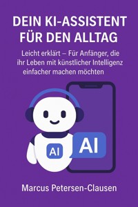 Dein KI-Assistent für den Alltag - Marcus PC Petersen - Clausen - E-Book