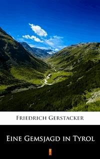 Eine Gemsjagd in Tyrol - Friedrich Gerstäcker - E-Book