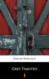 Grey Timothy - Edgar Wallace - E-Book