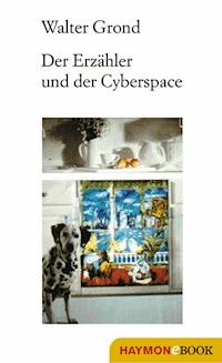 Der Erzähler und der Cyberspace - Walter Grond - E-Book