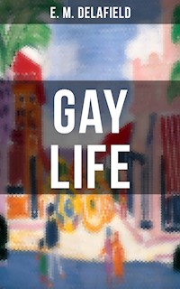 GAY LIFE - E. M. Delafield - E-Book