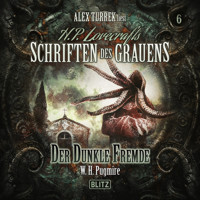 H. P. Lovecrafts Schriften des Grauens - Folge 6: Der dunkle Fremde - W. H. Pugmire - Hörbuch