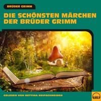 Die schönsten Märchen der Brüder Grimm - Brüder Grimm - Hörbuch