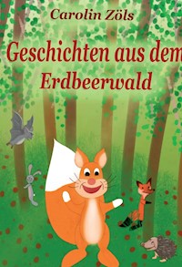 Geschichten aus dem Erdbeerwald - Carolin Zöls - E-Book