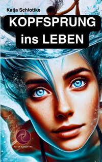 Kopfsprung ins Leben - Katja Schlottke - E-Book