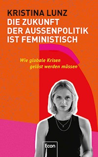 Die Zukunft der Außenpolitik ist feministisch - Kristina Lunz - E-Book