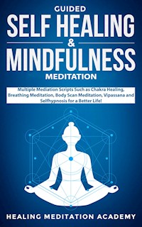 Guided Self-Healing and Mindfulness Meditations - Healing Meditation Academy - E-Book