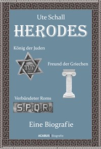 Herodes. König der Juden - Freund der Griechen - Verbündeter Roms - Ute Schall - E-Book