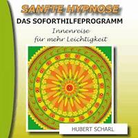 Sanfte Hypnose: Das Soforthilfeprogramm (Innenreise für mehr Leichtigkeit) - Hubert Scharl - Hörbuch