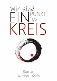 Wir sind ein Punkt im Kreis - Werner Koch - E-Book