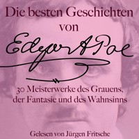 Die besten Geschichten von Edgar Allan Poe – 30 Meisterwerke des Grauens, der Fantasie und des Wahnsinns - Edgar Allan Poe - Hörbuch