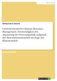 Umweltorientiertes Human Resource Management. Notwendigkeit der Anpassung der Personalpolitik aufgrund des Bewusstseinswandels im Zuge des Klimawandels - Anna-Lena Jessen - E-Book
