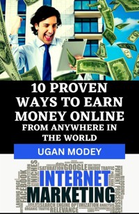 10 Proven Ways to Earn Money Online from Anywhere in the World - Ugan Modey - E-Book