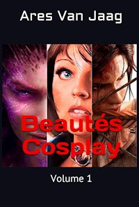 Beautés Cosplay: Volume 1 - Ares Van Jaag - E-Book