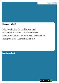 Ideologische Grundlagen und rassenpolitische Aufgaben eines nationalsozialistischen Instruments am Beispiel des "Lebensborn e.V." - Hannah Weiß - E-Book