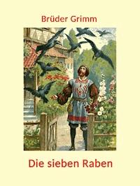 Die sieben Raben - Brüder Grimm - E-Book