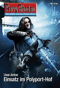 Perry Rhodan 2715: Einsatz im Polyport-Hof - Uwe Anton - E-Book