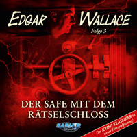 Edgar Wallace - Der Krimi-Klassiker in neuer Hörspielfassung, Folge 3: Der Safe mit dem Rätselschloss (Der Krimi-Klassiker in neuer Hörspielfassung) - Edgar Wallace - Hörbuch