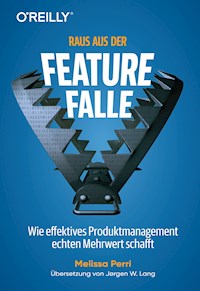 Raus aus der Feature-Falle - Melissa Perri - E-Book