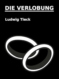 Die Verlobung - Ludwig Tieck - E-Book