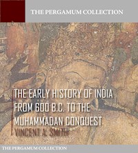 The Early History of India from 600 B.C. to the Muhammadan Conquest - Vincent A. Smith - E-Book