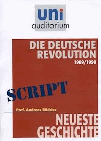 Die Deutsche Revolution 1989/1990 - Andreas R - E-Book