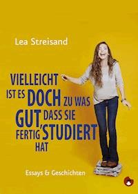 Vielleicht ist es doch zu was gut, dass sie fertig studiert hat - Lea Streisand - E-Book