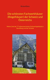 Die schönsten Fachwerkhäuser (Riegelhäuser) der Schweiz und Österreichs - Richard Deiss - E-Book