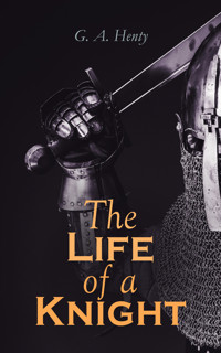 The Life of a Knight - G. A. Henty - E-Book