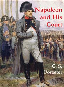 Napoleon and His Court - C. S. Forester - E-Book