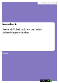 Krebs als Volkskrankheit und seine Behandlungsmethoden - Maximilian K. - E-Book