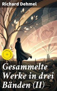 Gesammelte Werke in drei Bänden (II) - Richard Dehmel - E-Book