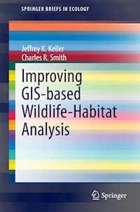 Improving GIS-based Wildlife-Habitat Analysis - Jeffrey K. Keller - E-Book