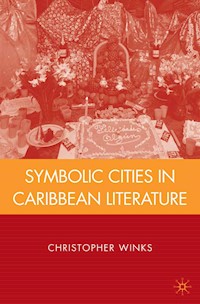 Symbolic Cities in Caribbean Literature - C. Winks - E-Book