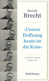 »Unsere Hoffnung heute ist die Krise« Interviews 1926-1956 - Bertolt Brecht - E-Book