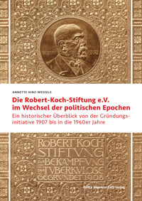 Die Robert Koch-Stiftung e.V. im Wechsel der politischen Epochen - Annette Hinz-Wessels - E-Book