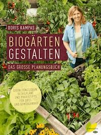 Biogärten gestalten - Doris Kampas - E-Book