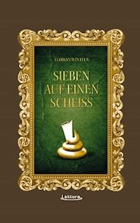Sieben auf einen Scheiß - Florian Wintels - E-Book