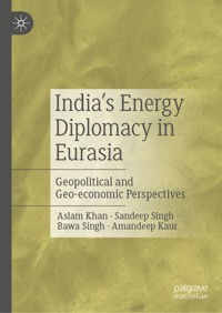 India’s Energy Diplomacy in Eurasia - Aslam Khan - E-Book
