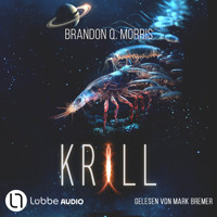 Krill (ungekürzt) - Brandon Q. Morris - Hörbuch