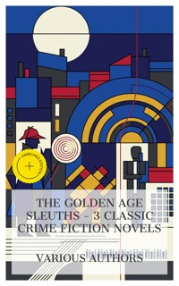 The Golden Age Sleuths – 3 Classic Crime Fiction Novels - Leblanc Maurice - E-Book
