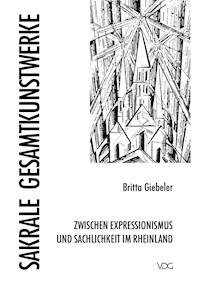Sakrale Gesamtkunstwerke zwischen Expressionismus und Sachlichkeit in Rheinland - Britta Giebeler - E-Book