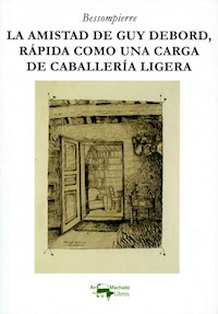 La amistad de Guy Debord, rápida como una carga de caballería ligera - Bessompierre - E-Book