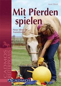 Mit Pferden spielen - Karin Tillisch - E-Book
