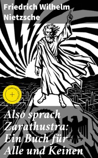 Also sprach Zarathustra: Ein Buch für Alle und Keinen - Friedrich Wilhelm Nietzsche - E-Book