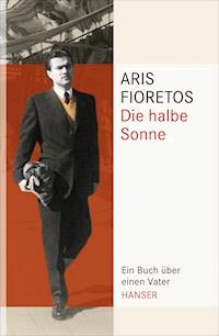 Die halbe Sonne - Aris Fioretos - E-Book