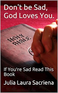Don't be Sad, God Loves You - Julia Laura Sacriena - E-Book