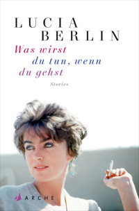 Was wirst du tun, wenn du gehst - Lucia Berlin - E-Book